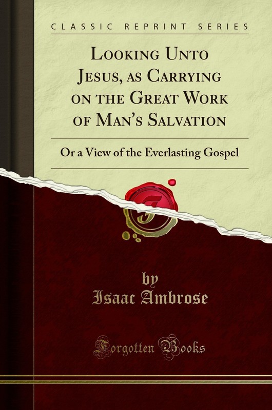 Looking Unto Jesus, as Carrying on the Great Work of Man’s Salvation