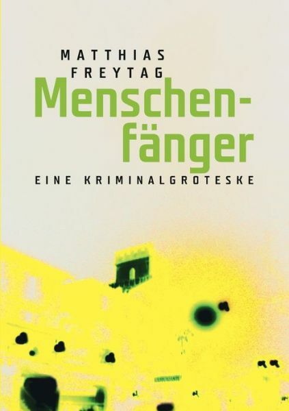 Menschenf?Nger: Eine Kriminalgroteske