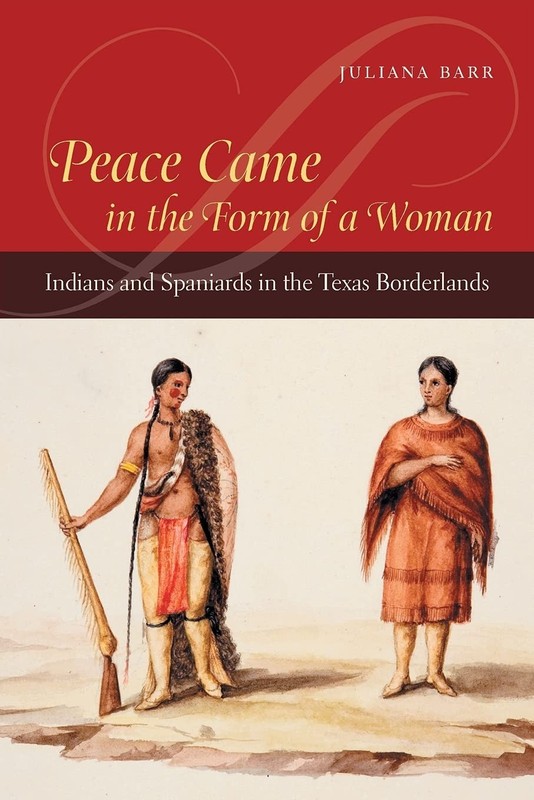 Peace Came in the Form of a Woman: Indians and Spaniards in the Texas Border…