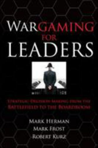 Wargaming for Leaders: Strategic Decision Making from the Battlefield to the Bo
