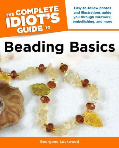 The Complete Idiot’s Guide to Beading Basics by