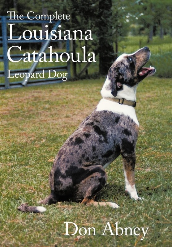 The Complete Louisiana Catahoula Leopard Dog by Abney