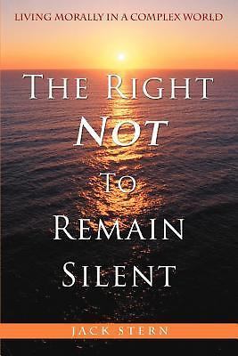 The Right Not to Remain Silent: Living M- paperback, 9780595394616, Stern MD PHD