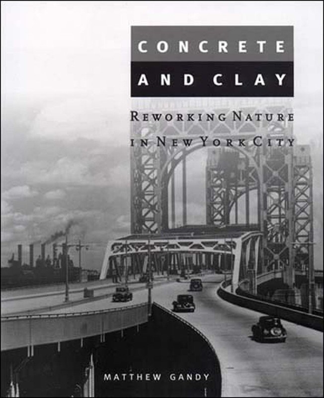 Concrete and Clay: Reworking Nature in New York City (Urban and Industrial Envir