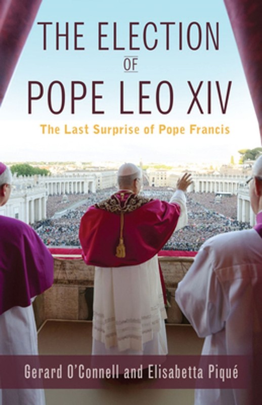 The Election of Pope Leo XIV: The Last Surprise of Pope Francis by Gerard O’Conn