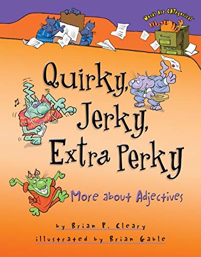 Quirky, Jerky, Extra Perky: More About Adjectives (Words … by Cleary, Brian P.