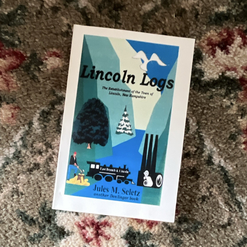 Jules M. Seletz Lincoln Logs a story about the Town of Lincoln New Hampshire