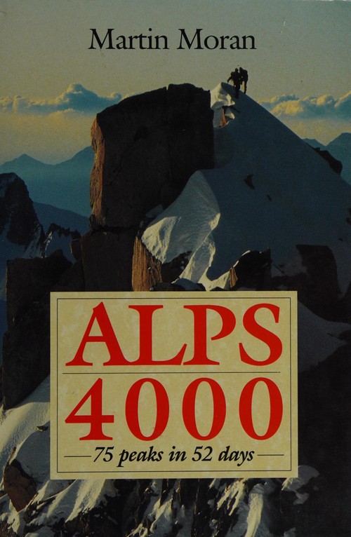 Alps 4000 : Seventy-Five Peaks in Fifty-Two Days Hardcover Martin