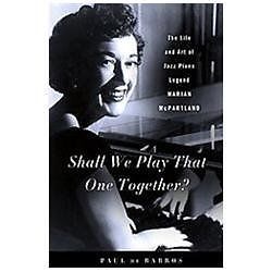 Shall We Play That One Together?: The Life and Art of Jazz Piano Legend…