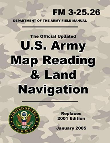 U.S. Army Map Reading and Land Navigation: Official Updated 2011 FM 3-25.26 …
