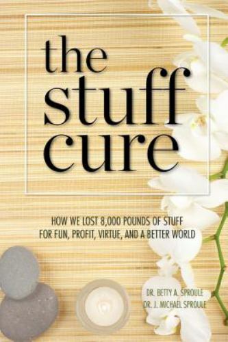 The Stuff Cure: How we lost 8,000 pounds of stuff for fun, profit, virtue,…