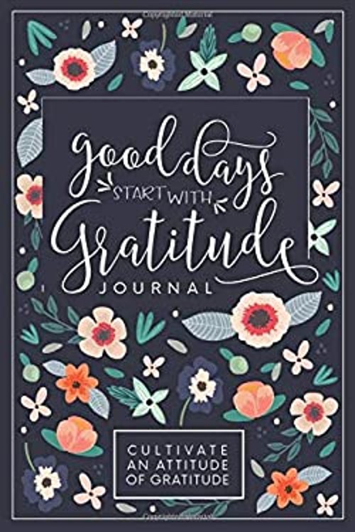 Good Days Start with Gratitude: a 52 Week Guide to Cultivate an A