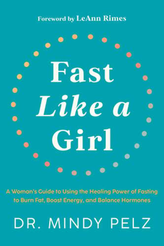 Fast Like a Girl: A Woman’s Guide to Using the Healing Power of Fasting to Burn