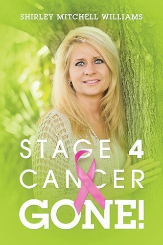 Stage 4 Cancer–Gone! by Williams, Shirley Mitchell