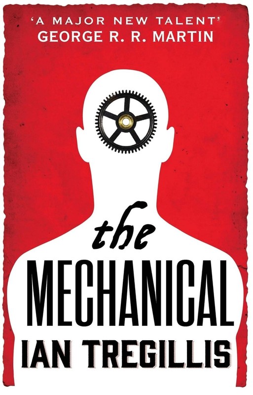 The Mechanical: The vastly imaginative tale of clockwork men, alchemy and revolu