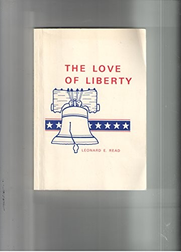 THE LOVE OF LIBERTY By Leonard Edward Read *Excellent Condition*
