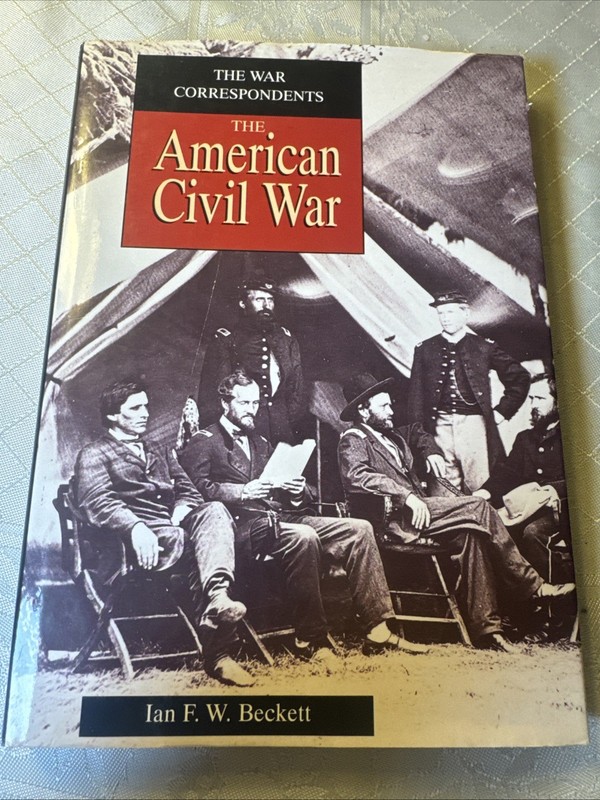 The War Correspondents: The American Civil War Hardback History Confederate Unio