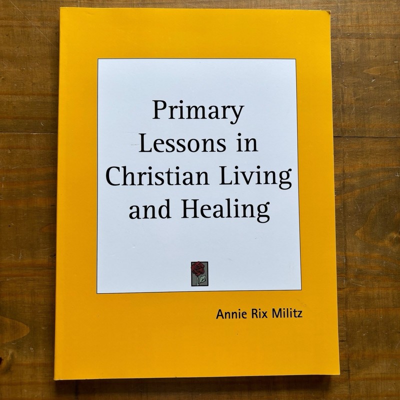 Primary Lessons in Christian Living and Healing-Annie Rix Militz-Reprint-PB