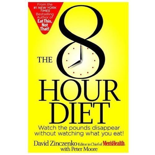 The 8-Hour Diet: Watch the Pounds Disappear Without Watching What You Eat!