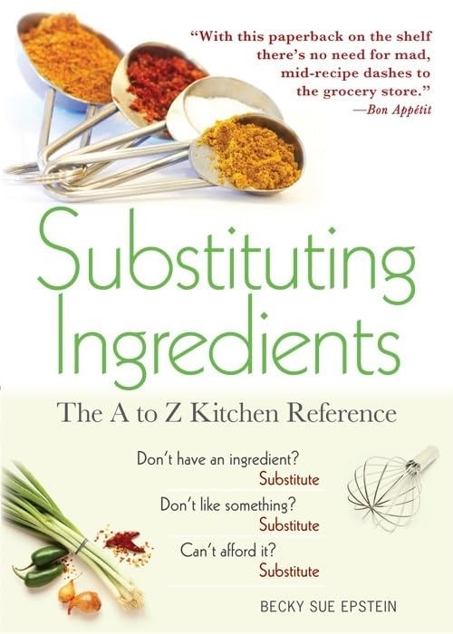 Substituting Ingredients: The A to Z Kitchen Reference (Must-Have Kitchen…