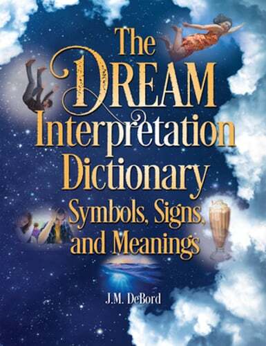 The Dream Interpretation Dictionary: Symbols, Signs, and Meanings by J M Debord