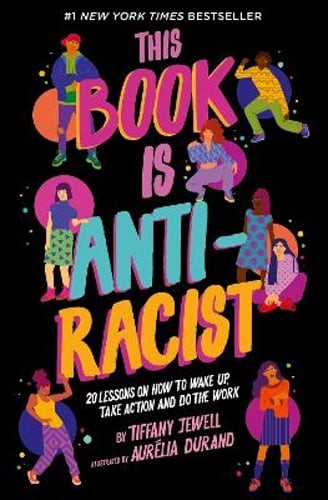 This Book Is Anti-Racist: 20 lessons on how to wake up, take action, and do the