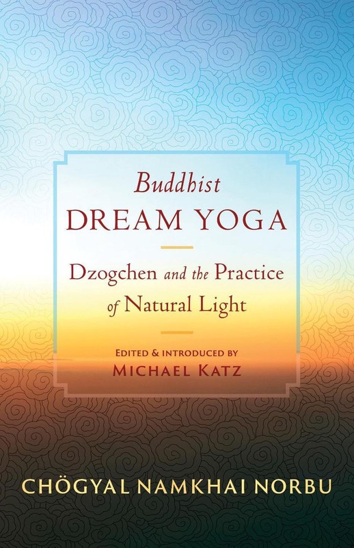 Buddhist Dream Yoga: Dzogchen and the Practice of Natural Light by Chogyal Namkh