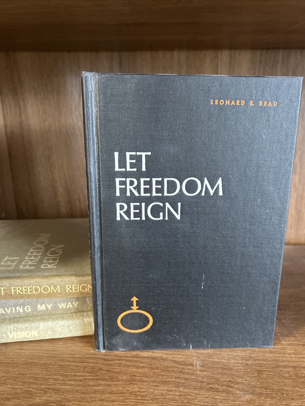 Let Freedom Reign – Leonard E. Read (HB NEW) Libertarian