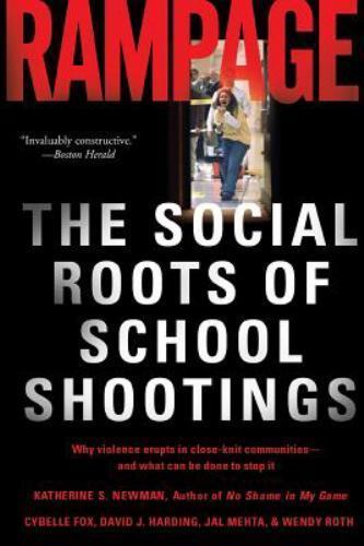 Rampage: The Social Roots of School Shootings – Katherine S. Newman,Cybelle Fox,