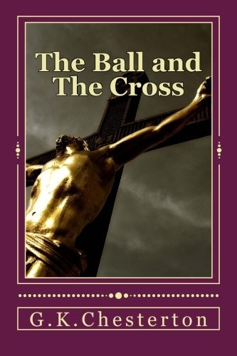 THE BALL AND THE CROSS By G K Chesterton **BRAND NEW**