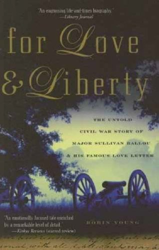 For Love and Liberty: The Untold Civil War Story of Major Sullivan Ballou and H
