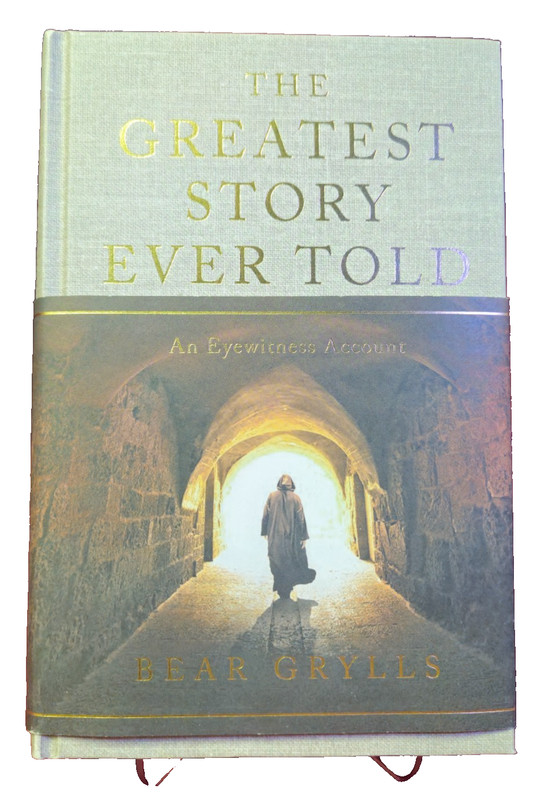 Greatest Story Ever Told : An Eyewitness Account by Bear Grylls (2025)