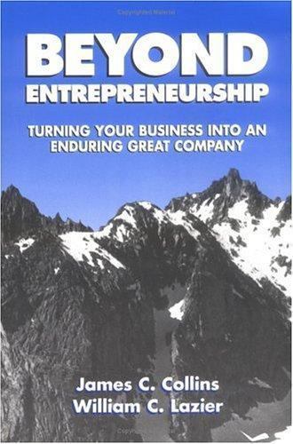 Beyond Entrepreneurship: Turning Your Business Into an Enduring Great Company