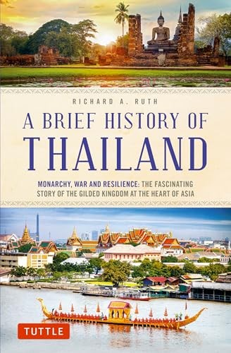 A Brief History of Thailand: Monarchy, War and , Ruth..