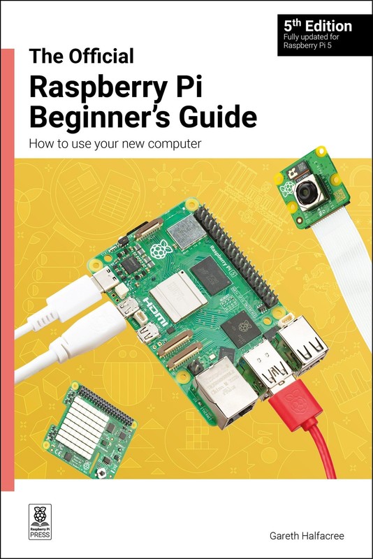 The Official Raspberry Pi Beginner’s Guide: How to use your new computer