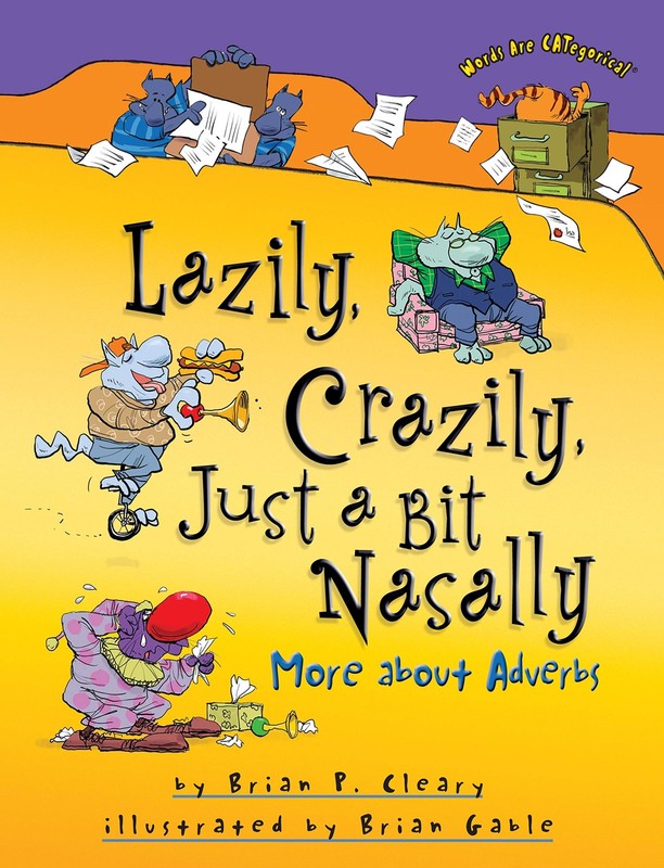 Lazily, Crazily, Just a Bit Nasally: More about Adverbs (Words Are CATegoric…
