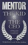 Mentor : The Kid and the CEO: A Simple Story of Achieving Significance by Tom