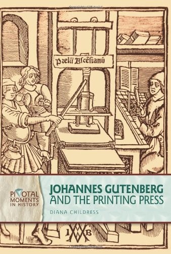 Johannes Gutenberg and the Printing Press (Pivotal Moments in History) – lib…