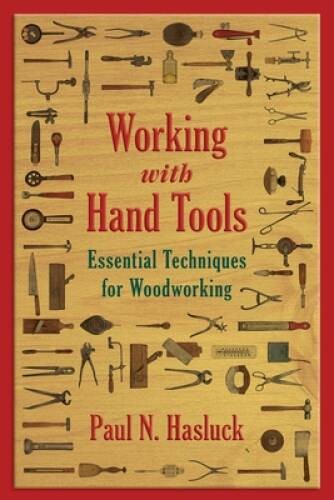 Working with Hand Tools: Essential Techniques for Woodworking – VERY GOOD
