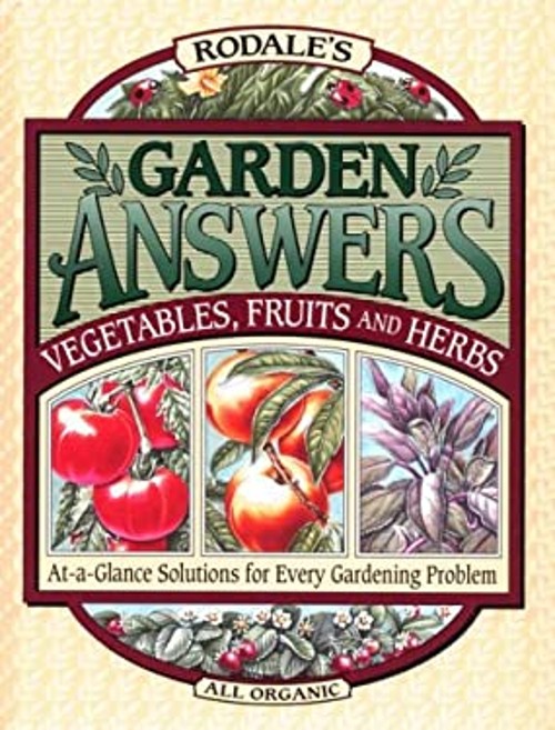 Rodale’s Garden Answers : Vegetables, Fruits and Herbs Hardcover