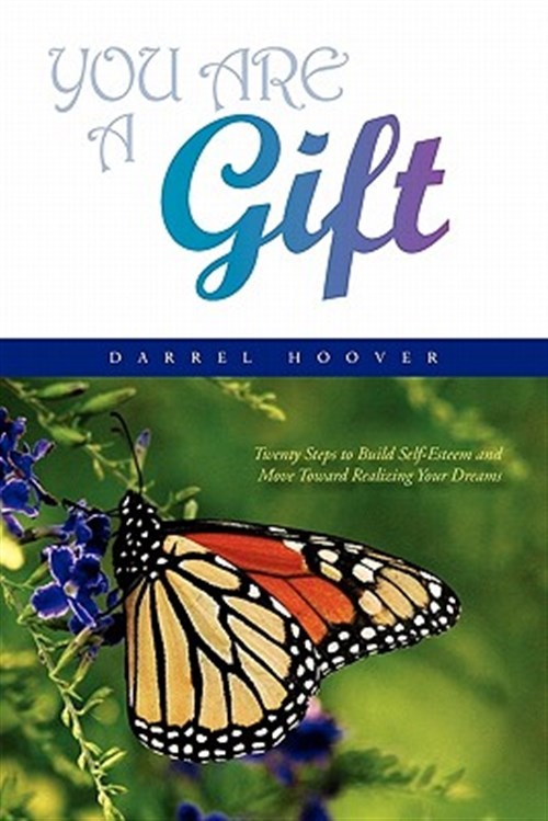 You Are a Gift : Twenty Steps to Build a New Foundation of Self-Esteem to Mov…