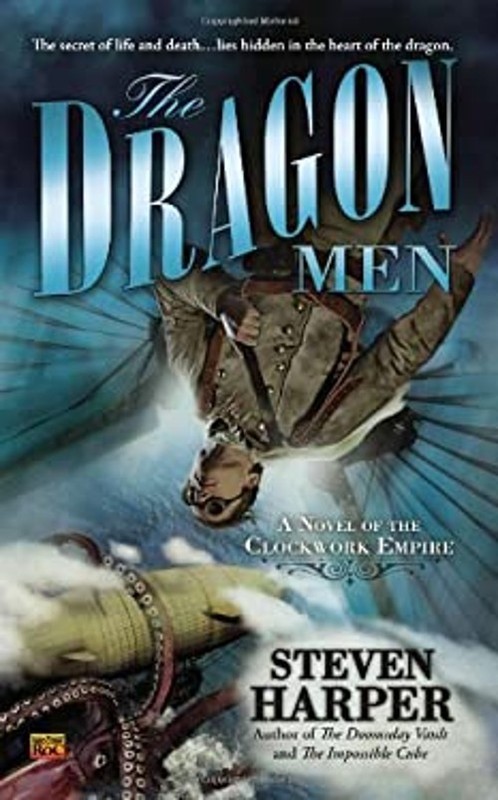 The Dragon Men : A Novel of the Clockwork Empire Steven Harper