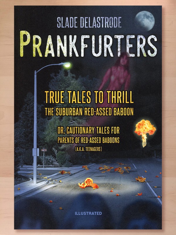 Prankfurters: True Tales to Thrill the Suburban… By Slade Delastrode (2023 PB)