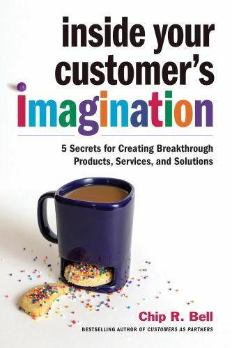 Inside Your Customer’s Imagination: 5 Secrets for Creating Breakthrough Produc..