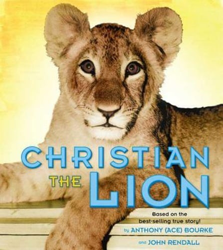 Christian the Lion: Based on the Best Selling True Story by Anthony Bourke: Used