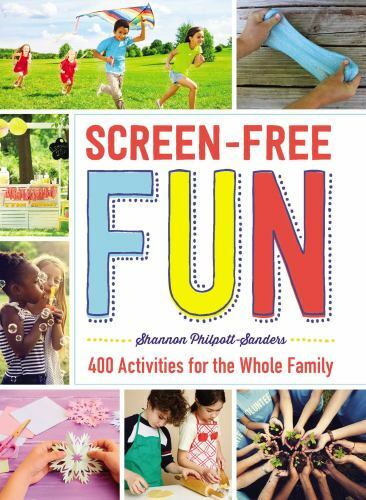 Screen-Free Fun : 400 Activities for the Whole Family – Shannon Philpott-Sanders
