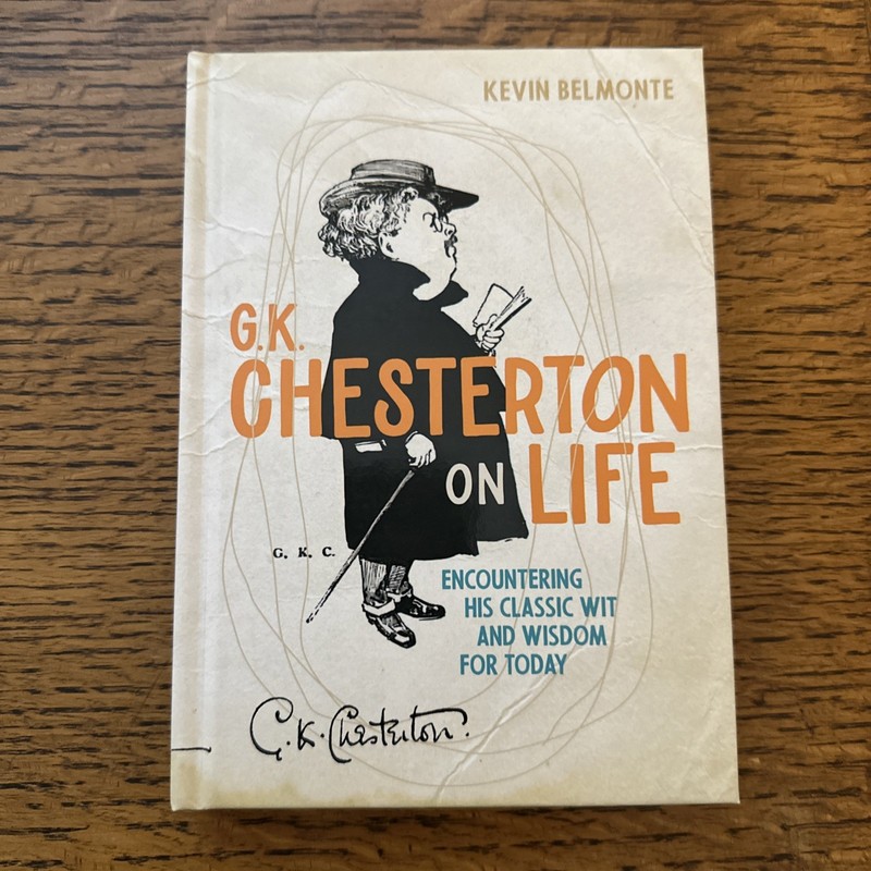 G.K. Chesterton On Life By Kevin Belmonte 2026 Encountering His Classic Wit &…