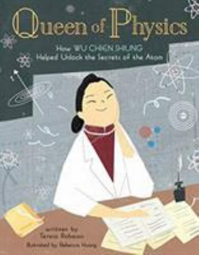 People Who Shaped Our World Ser.: Queen of Physics : How Wu Chien Shiung Helped