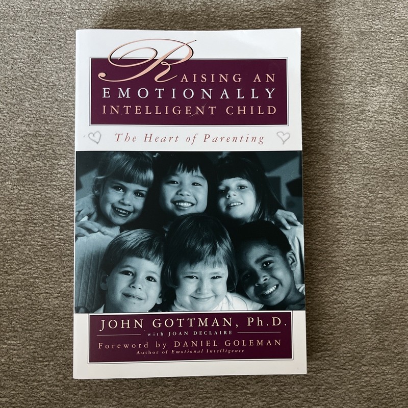 RAISING AN EMOTIONALLY INTELLIGENT CHILD John Gottman, Ph.D. with Joan Declaire