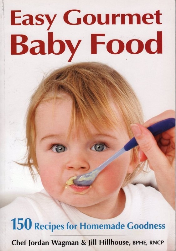 Easy Gourmet Baby Food: 150 Recipes for Homemade Goodness
